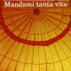 Mandami tanta vita